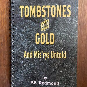 Tombstones and Gold And Mis'rys Untold P.E. Pete Redmond Colorado Gilpin County